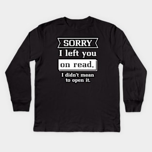 Sorry I Left You On Read Kids Long Sleeve T-Shirt